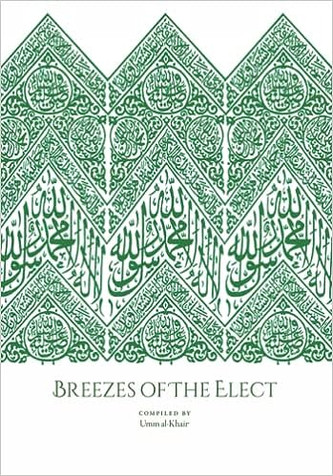 Breezes Of The Elect (collection of classical qaṣā’id): In the Realisation and Establishment of the Love of the Prophet Muṣṭafā, his Family, his Companions, those who follow him, and the friends of Allah - SMALL SIZE Breezes Of The Elect (collection of classical qaṣā’id): In the Realisation and Establishment of the Love of the Prophet Muṣṭafā, his Family, his Companions, those who follow him, and the friends of Allah - SMALL SIZE