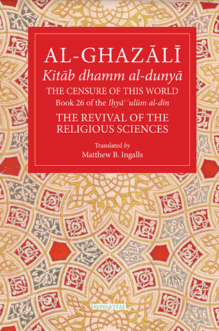 Al-Ghazali: The Censure of This World (Book 26 of The Revival of the Religious Sciences) image Al-Ghazali: The Censure of This World (Book 26 of The Revival of the Religious Sciences) image