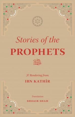 Stories of the Prophets: A Rendering from Ibn Kathir - Hardcover image Stories of the Prophets: A Rendering from Ibn Kathir - Hardcover image