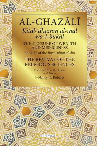Al-Ghazali: Censure of Wealth and Miserliness (Book 27 of The Revival of the Religious Sciences) image Al-Ghazali: Censure of Wealth and Miserliness (Book 27 of The Revival of the Religious Sciences) image