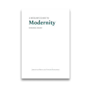 A Muslim's Guide to Modernity: Navigating Modernity with Timeless Islamic Wisdom image