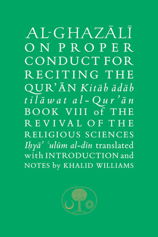 Al-Ghazali on Proper Conduct for Reciting the Qur’an: Book VIII of the Revival of the Religious Sciences (Ihya’ ‘Ulum al-Din) image