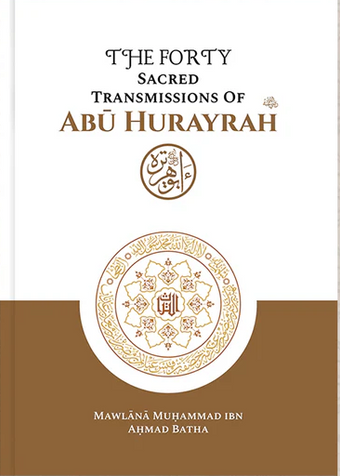The Forty Sacred Transmissions of Abū Hurayrah رضي الله عنه image