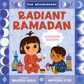 Radiant Ramadan (An Our Neighborhood Series Board Book for Toddlers Celebrating Islam) - Board Book image