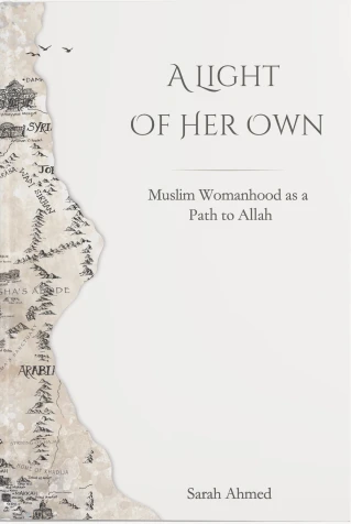 A LIGHT OF HER OWN : Muslim Womanhood as a Path to Allah image