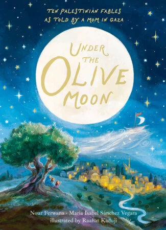 Under the Olive Moon: Ten Palestinian Fables As Told By a Mom In Gaza - Hardcover image