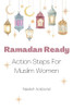 Ramadan Ready: Action Steps For Muslim Women image Ramadan Ready: Action Steps For Muslim Women image