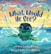 What Would He See? image