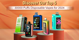 Discover Our Top 5: 30000 Puff Disposable Vapes for 2024