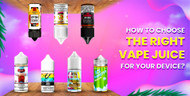 How to Choose the Right Vape Juice for Your Device?