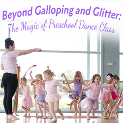 Beyond Galloping and Glitter: The Magic of Preschool Dance Class