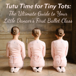 Tutu Time for Tiny Tots: The Ultimate Guide to Your Little Dancer’s First Ballet Class