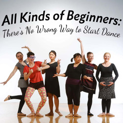 All Kinds of Beginners: There’s No Wrong Way to Start Dance