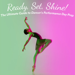 Ready, Set, Shine: The Ultimate Guide to Dancer’s Performance Day Prep