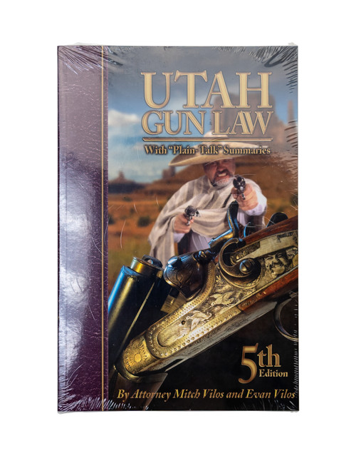 Utah Gun Law 5th Edition, 'Plain-Talk' Summaries, Mitch & Evan Vilos