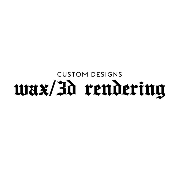 Custom 3D Rendering or Wax (Non-Refundable)