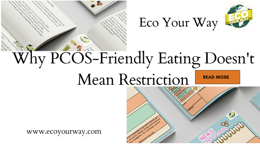 Why PCOS-Friendly Eating Doesn't Mean Restriction