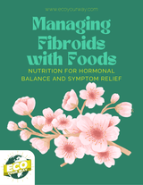 Managing Fibroids Naturally: Nutrition for Hormonal Balance and Symptom Relief