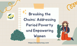 Breaking the Chains_ Addressing Period Poverty and Empowering Women