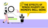 Unveiling the Hidden Impact: The Effects of Period Poverty on Women's Well-being