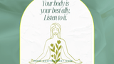 Your Body Is Your Best Ally. Listen to Your Body!