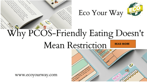 Why PCOS-Friendly Eating Doesn't Mean Restriction