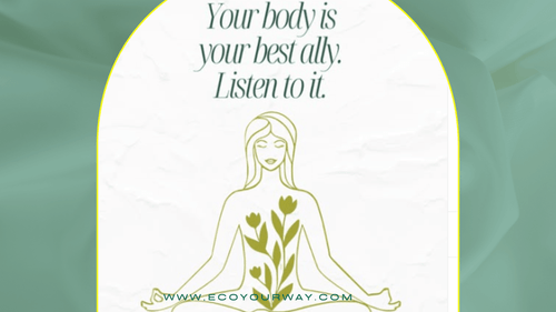 Your Body Is Your Best Ally. Listen to Your Body!