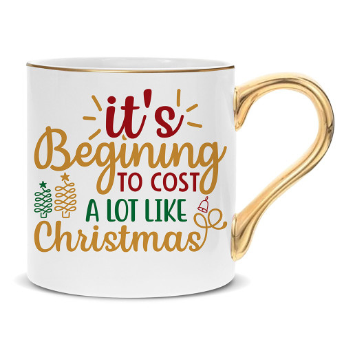 It’s Beginning to Cost a Lot Like Christmas Mug