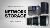 Innovative Network Storage Trends to Look Out For