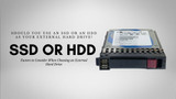 Should You Use an SSD or an HDD as Your External Hard Drive?