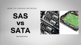 How To Choose Between SAS vs SATA HDDs?