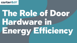 The Role of Door Hardware in Energy Efficiency 