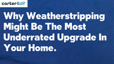Why Weatherstripping Might Be The Most Underrated Upgrade In Your Home.