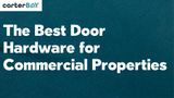 The Best Door Hardware for Commercial Properties 