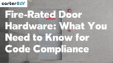 Fire-Rated Door Hardware: What You Need to Know for Code Compliance