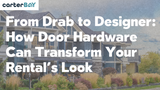 From Drab to Designer: How Door Hardware Can Transform Your Rental’s Look