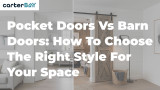 Pocket Doors vs Barn Doors: How to Choose the Right Style for Your Space