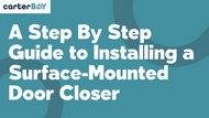 A Step By Step Guide to Installing a Surface-Mounted Door Closer