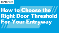 How to Choose the Right Door Threshold for Your Entryway