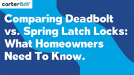 Comparing Deadbolt vs Spring Latch Locks: What Homeowners Need to Know