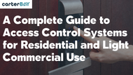 A Complete Guide to Access Control Systems for Residential and Light Commercial Use
