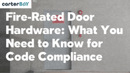 Fire-Rated Door Hardware: What You Need to Know for Code Compliance