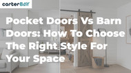 Pocket Doors vs Barn Doors: How to Choose the Right Style for Your Space