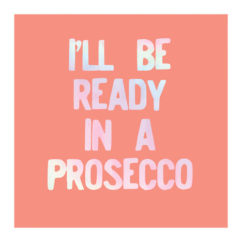 Beverage Napkins - Ill Be Ready in a Prosecco