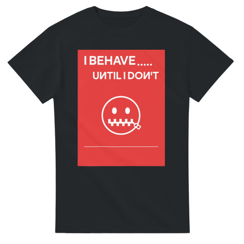 I Behave T-shirt