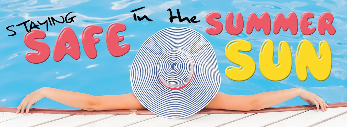 ​Staying Safe in the Summer Sun
