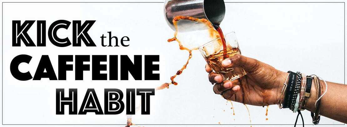 Kick The Caffeine Habit Kick The Caffeine Habit