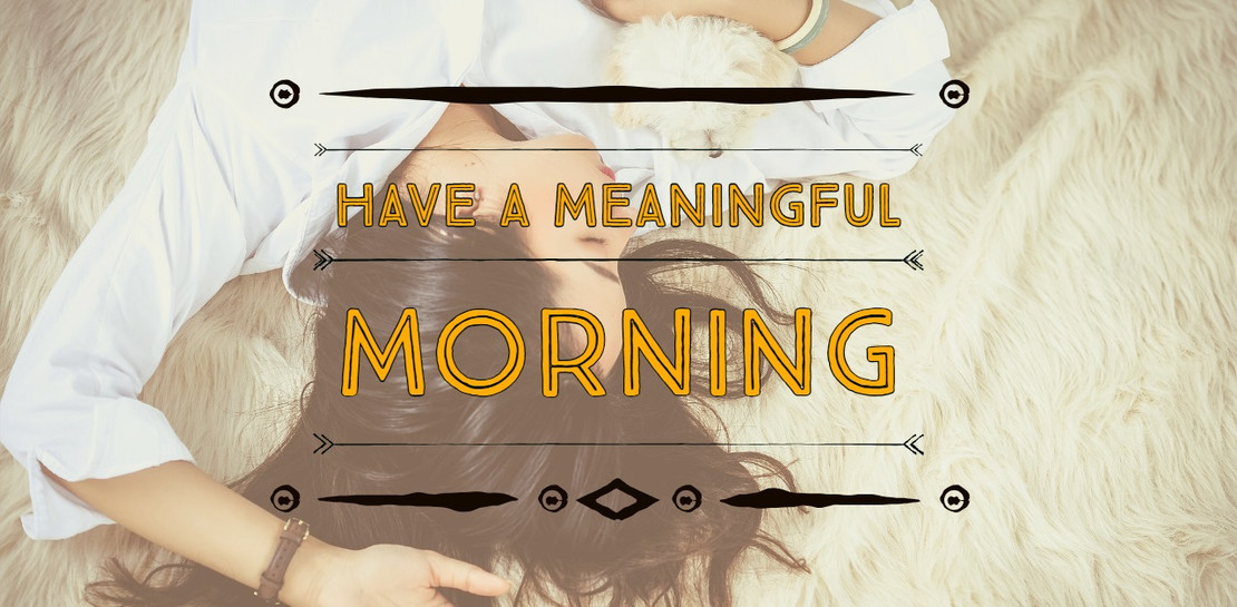 Have a Meaningful Morning Have a Meaningful Morning