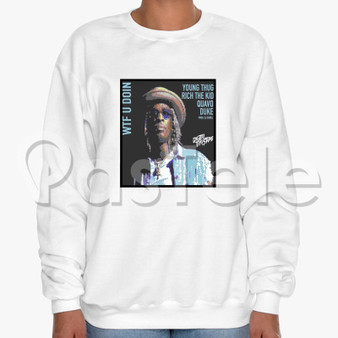 WTF U Doin Young Thug Feat Quavo Duke Rich The Kid Custom Unisex Crewneck Sweatshirt Cotton Polyester Fabric Cloth