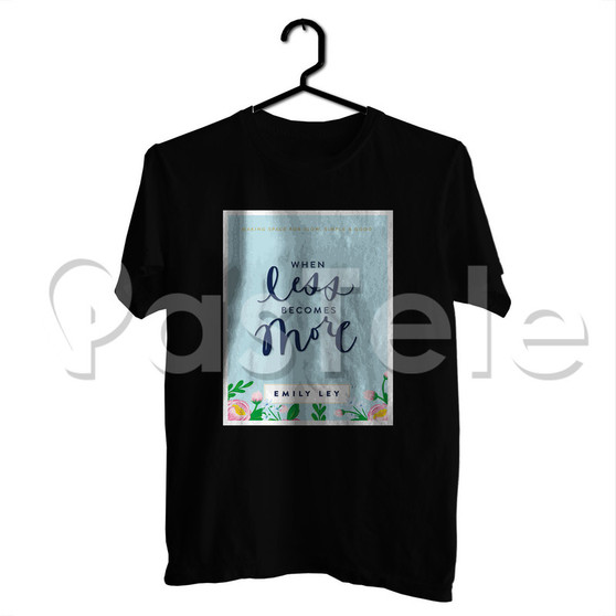 When Less Becomes More Custom Personalized T Shirt Tees Apparel Cloth Cotton Tee Shirt Shirts